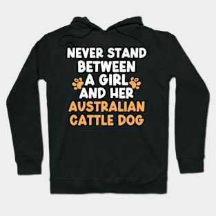 Never Stand Between A Girl And Her Australian Cattle Dog Hoodie